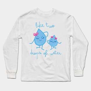 Like two drops of water Long Sleeve T-Shirt